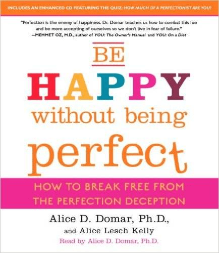 Be Happy Without Being Perfect: How to Break Free from the Perfection Deception