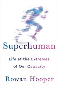 Superhuman: Life at the Extremes of Our Capacity (AZW3)