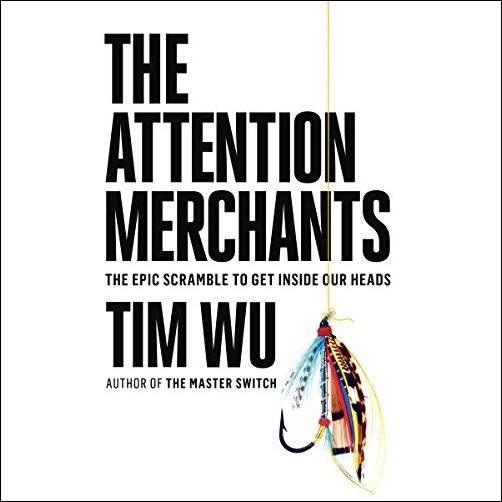 The Attention Merchants: The Epic Scramble to Get Inside Our Heads Audiobook