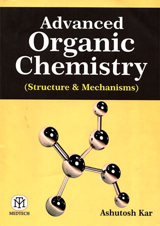 Advanced Organic Chemistry (Structure &amp; Mechanisms)