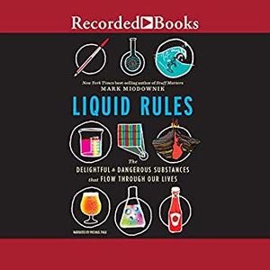 Liquid Rules: The Delightful and Dangerous Substances That Flow Through Our Lives Audiobook