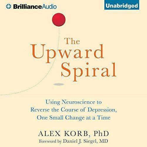 The Upward Spiral: Using Neuroscience to Reverse the Course of Depression, One Small Change at a Time (Audiobook)