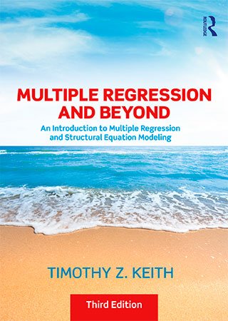 Multiple Regression and Beyond: An Introduction to Multiple Regression and Structural Equation Modeling, 3rd Edition