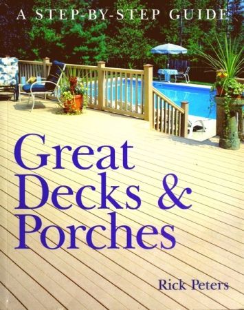 Great Decks &amp; Porches: A Step-by-Step Guide