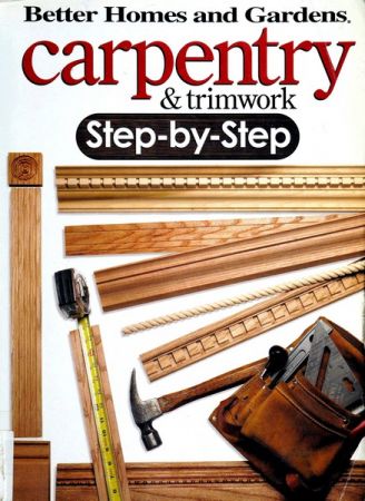 Carpentry &amp; Trimwork Step-by-Step