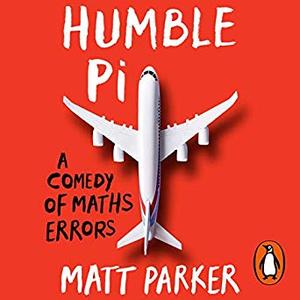 Humble Pi: A Comedy of Maths Errors [Audiobook]