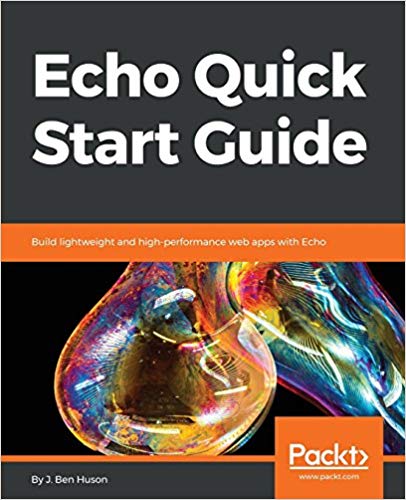 Echo Quick Start Guide: Build lightweight and high-performance web apps with Echo (PDF)