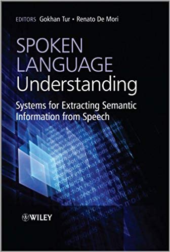 Spoken Language Understanding: Systems for Extracting Semantic Information from Speech