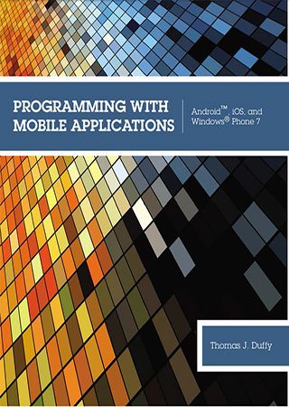 Programming with Mobile Applications: Android, iOS, and Windows Phone 7