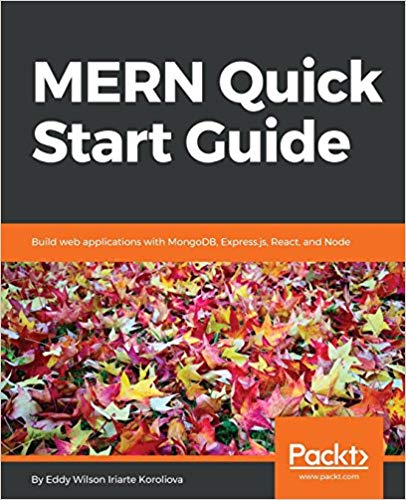 MERN Quick Start Guide: Build web applications with MongoDB, Express.js, React, and Node (PDF)