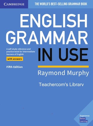 English Grammar in Use : A Self-Study Reference and Practice Book for Intermediate learners of English with Answers 5 Edition