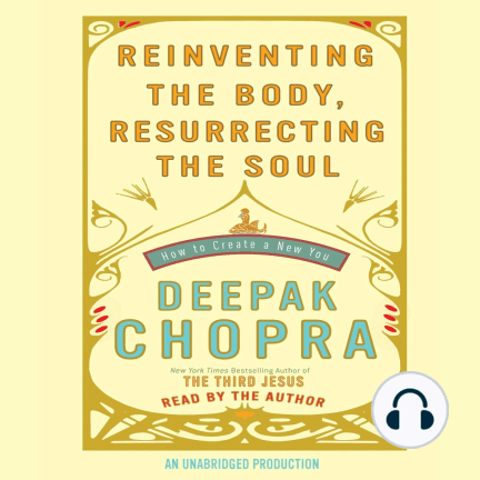 Reinventing the Body, Resurrecting the Soul: How to Create a New You (Audiobooks)