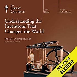 Understanding the Inventions That Changed the World Audiobook
