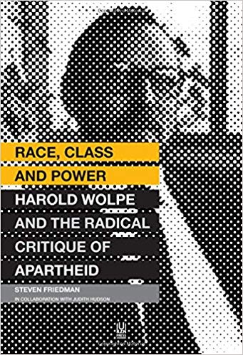 Race, Class and Power: Harold Wolpe and the Radical Critique of Apartheid 