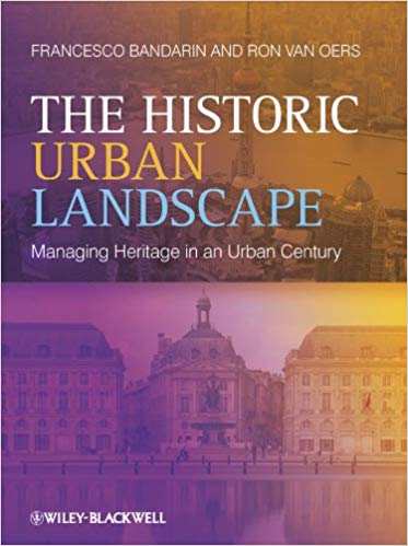 The Historic Urban Landscape: Managing Heritage in an Urban Century