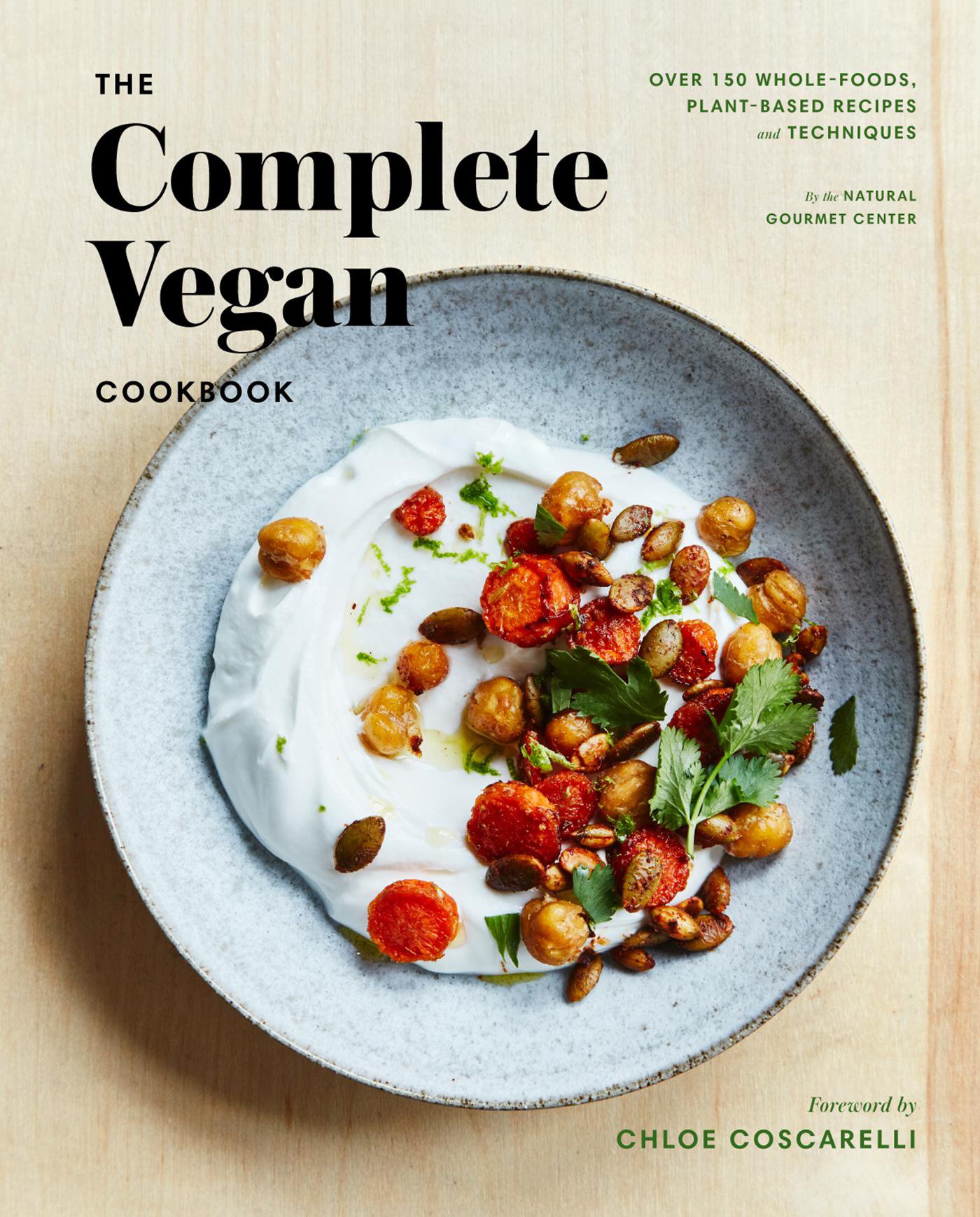 The Complete Vegan Cookbook Over 150 Whole Foods Plant Based Recipes