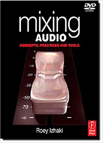Mixing Audio: Concepts, Practices and Tools First Edition
