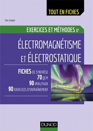 Electromagnétisme et électrostatique: Exercices et méthodes