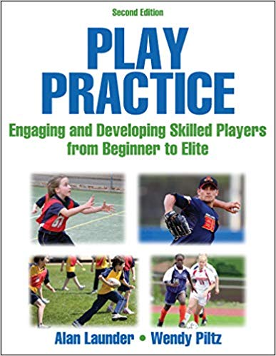 Play Practice: Engaging and Developing Skilled Players from Beginner to Elite, 2nd Edition