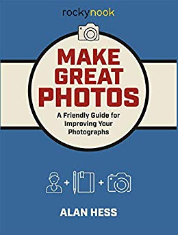 Make Great Photos: A Friendly Guide for Improving Your Photographs