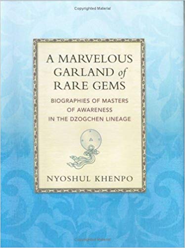 A Marvelous Garland of Rare Gems: Biographies of Masters of Awareness in the Dzogchen Lineage 