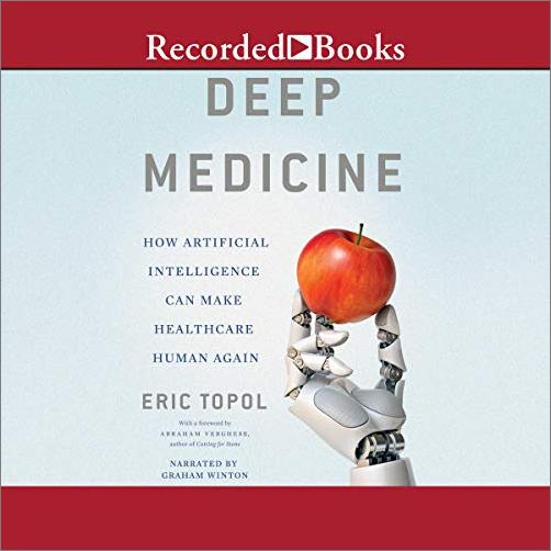 Deep Medicine: How Artificial Intelligence Can Make Healthcare Human Again [Audiobook]