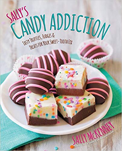 Sally's Candy Addiction: Tasty Truffles, Fudges &amp; Treats for Your Sweet-Tooth Fix