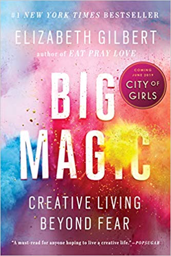 Big Magic: Creative Living Beyond Fear