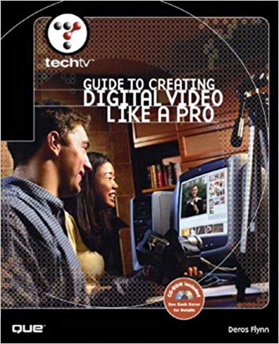 TechTV's Guide to Creating Digital Video Like a Pro