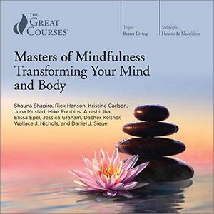 Masters of Mindfulness: Transforming Your Mind and Body TTC Audio