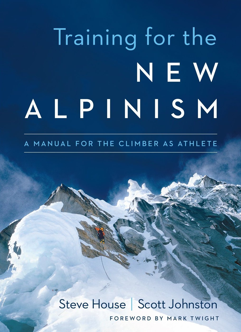 Training for the New Alpinism: A Manual for the Climber as Athlete ...