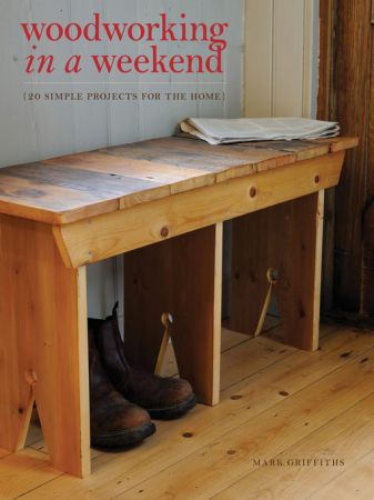 Woodworking in a Weekend: 20 Simple Projects for the Home