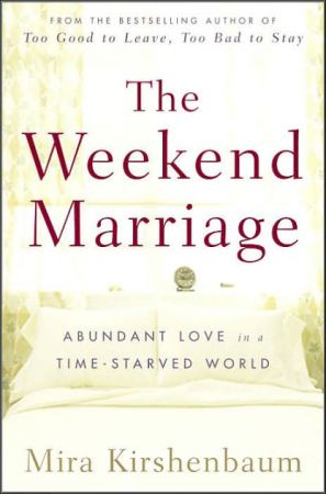 The Weekend Marriage: Abundant Love in a Time-Starved World (2005)