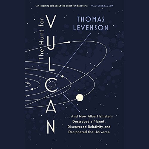 The Hunt for Vulcan: And How Albert Einstein Destroyed a Planet, Discovered Relativity, and Deciphered the Universe [Audiobook]