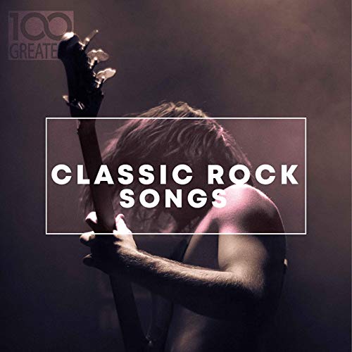 VA - 100 Greatest Classic Rock Songs (2019)