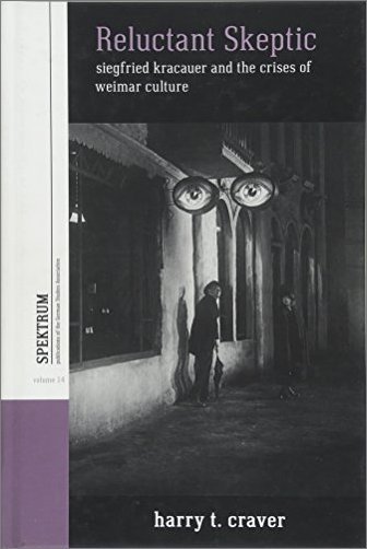 Reluctant Skeptic: Siegfried Kracauer and the Crises of Weimar Culture