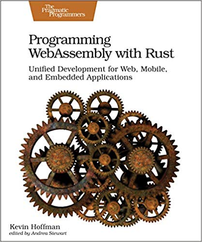 Programming WebAssembly with Rust: Unified Development for Web, Mobile, and Embedded Applications