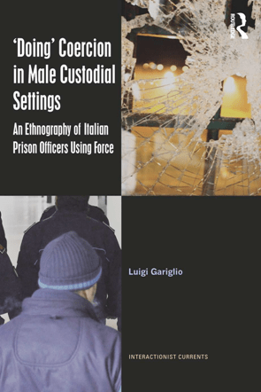 ‘Doing’ Coercion in Male Custodial Settings : An Ethnography of Italian Prison Officers Using Force