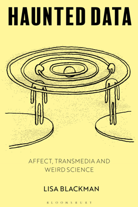 Haunted Data : Affect, Transmedia, Weird Science