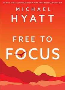 Free to Focus: A Total Productivity System to Achieve More by Doing Less