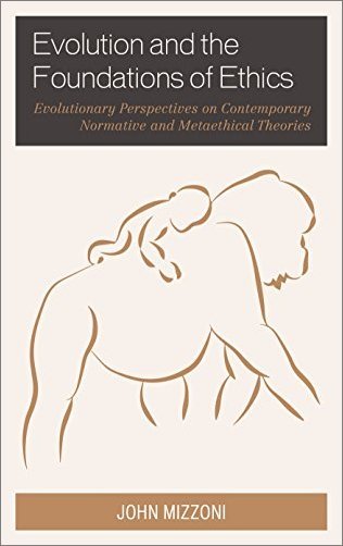 Evolution and the Foundations of Ethics: Evolutionary Perspectives on Contemporary Normative and Metaethical Theories