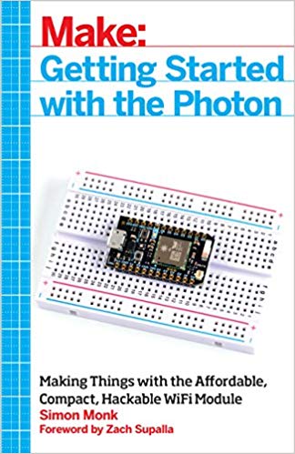 Getting Started with the Photon: Making Things with the Affordable, Compact, Hackable WiFi Module