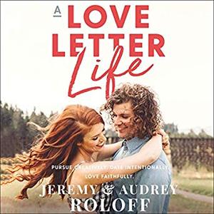 A Love Letter Life: Pursue Creatively. Date Intentionally. Love Faithfully. Audiobook