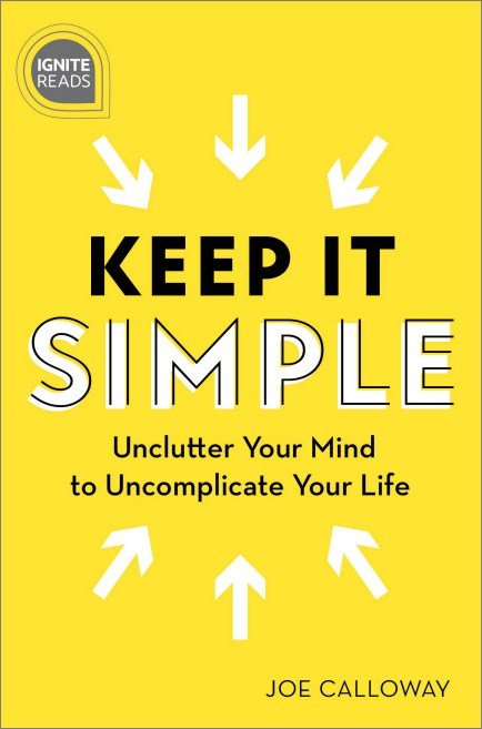 Keep It Simple Unclutter Your Mind to Uncomplicate Your Life Ignite Reads
