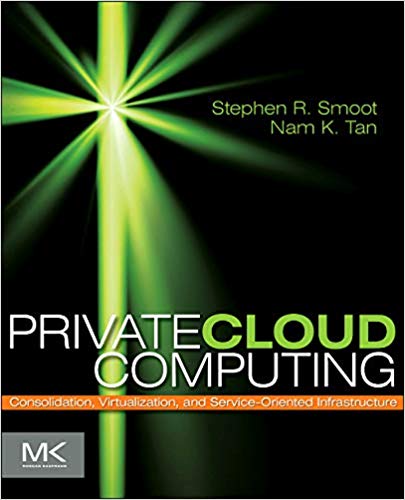 Private Cloud Computing: Consolidation, Virtualization, and Service-Oriented Infrastructure