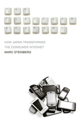 The Platform Economy : How Japan Transformed the Consumer Internet