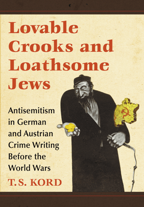 Lovable Crooks and Loathsome Jews : Antisemitism in German and Austrian Crime Writing Before the World Wars