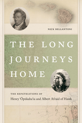The Long Journeys Home : The Repatriations of Henry ‘Opukaha‘ia and Albert Afraid of Hawk 