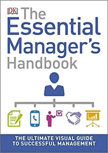 The Essential Manager's Handbook: The Ultimate Visual Guide to Successful Management (DK Essential Managers)