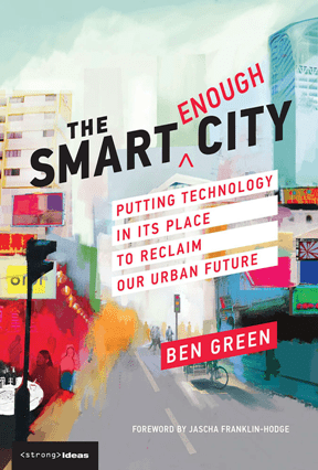 The Smart Enough City : Putting Technology in Its Place to Reclaim Our Urban Future (PDF)